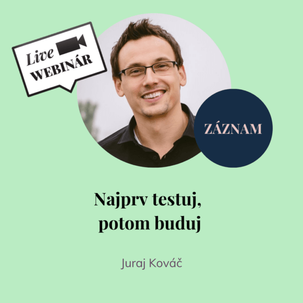 ZÁZNAM - Najprv testuj, potom buduj- webinár